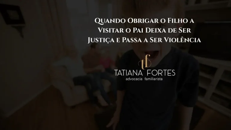 Quando Obrigar o Filho a Visitar o Pai Deixa de Ser Justiça e Passa a Ser Violência