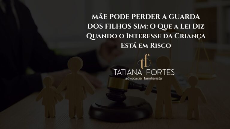 MÃE PODE PERDER A GUARDA DOS FILHOS SIM: O Que a Lei Diz Quando o Interesse da Criança Está em Risco
