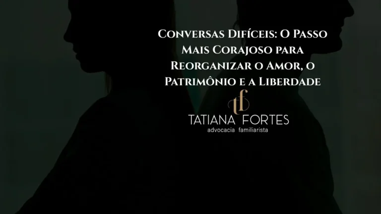 Conversas Difíceis: O Passo Mais Corajoso para Reorganizar o Amor, o Patrimônio e a Liberdade