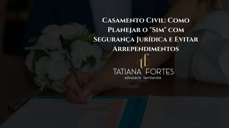 Casamento Civil: Como Planejar o “Sim” com Segurança Jurídica e Evitar Arrependimentos