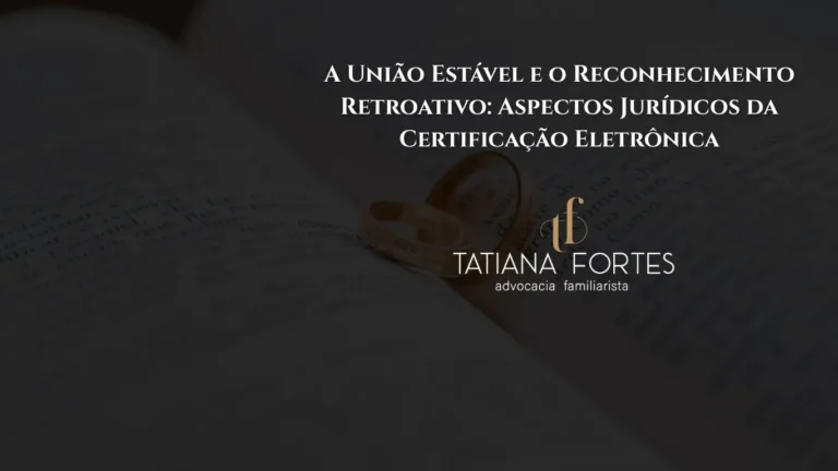A União Estável e o Reconhecimento Retroativo: Aspectos Jurídicos da Certificação Eletrônica