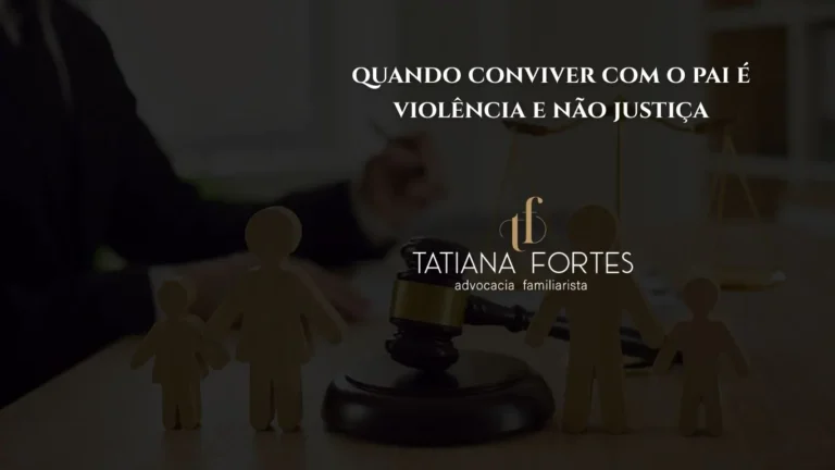 Quando conviver com o pai é violência e não justiça