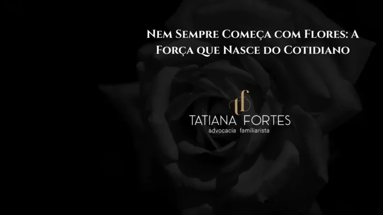 Nem Sempre Começa com Flores: A Força que Nasce do Cotidiano