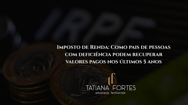 Imposto de Renda: Como pais de pessoas com deficiência podem recuperar valores pagos nos últimos 5 anos