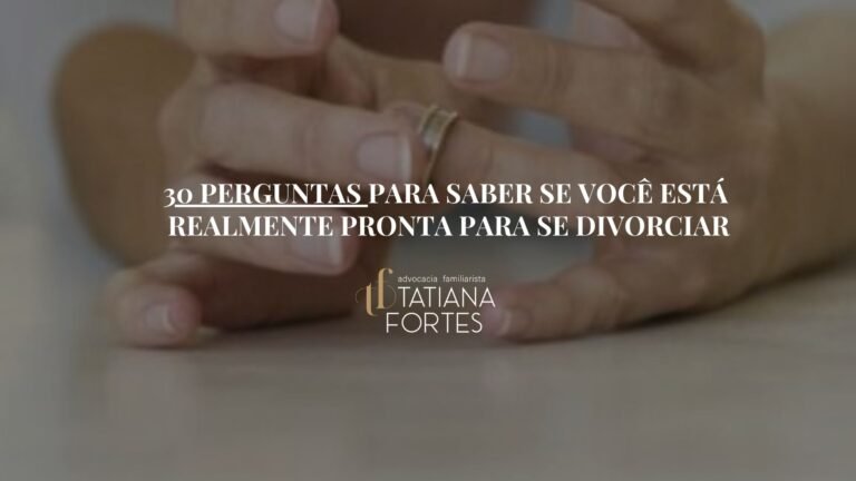 30 PERGUNTAS PARA SABER SE VOCÊ ESTÁ REALMENTE PRONTA PARA SE DIVORCIAR