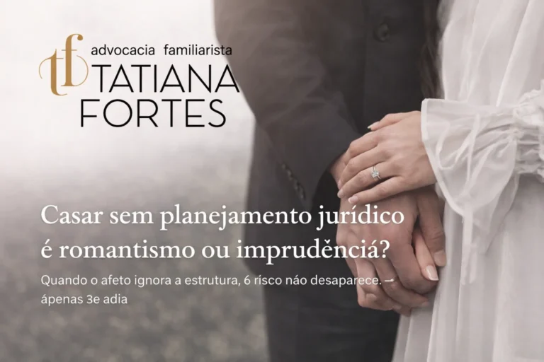 Casar sem planejamento jurídico é romantismo ou imprudência?