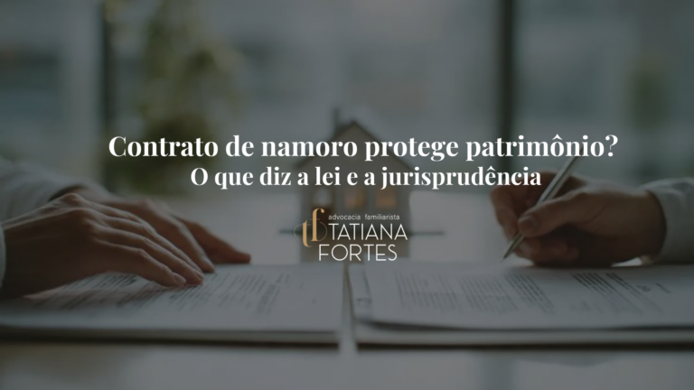 Contrato de namoro protege patrimônio? O que diz a lei e a jurisprudência