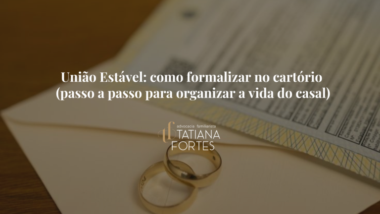 União Estável: como formalizar no cartório (passo a passo para organizar a vida do casal)