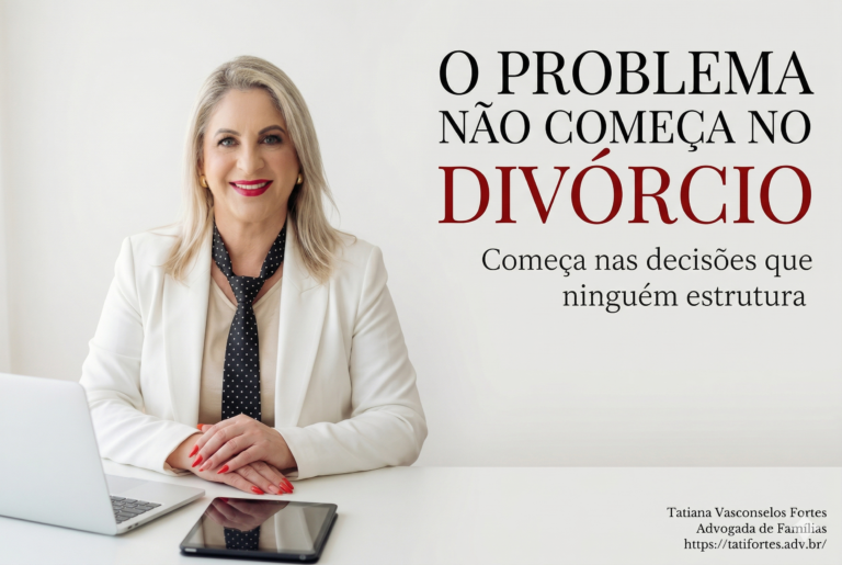 O problema não começa no divórcio: começa nas decisões que ninguém estrutura