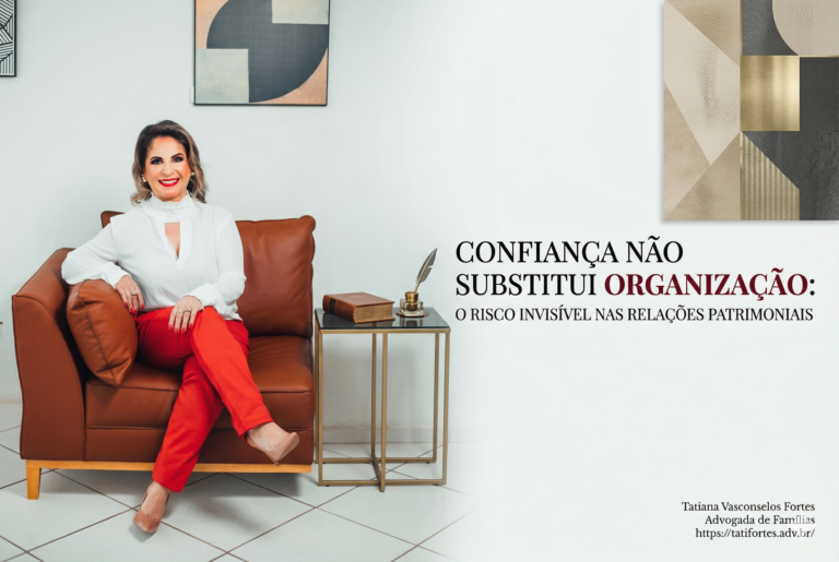 Confiança não substitui organização: o risco invisível nas relações patrimoniais
