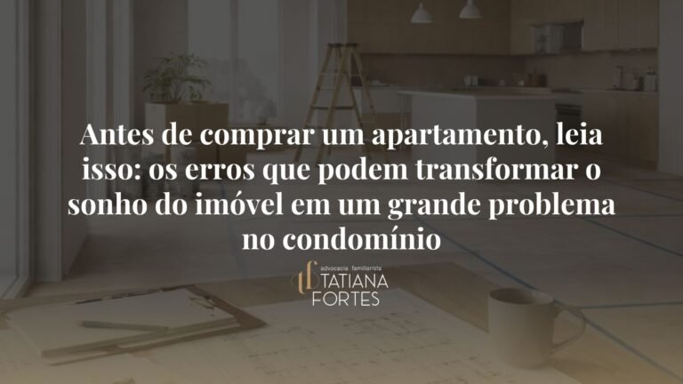 Antes de comprar um apartamento, leia isso: os erros que podem transformar o sonho do imóvel em um grande problema no condomínio