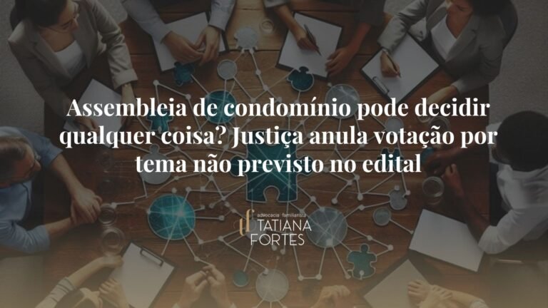Assembleia de condomínio pode decidir qualquer coisa? Justiça anula votação por tema não previsto no edital