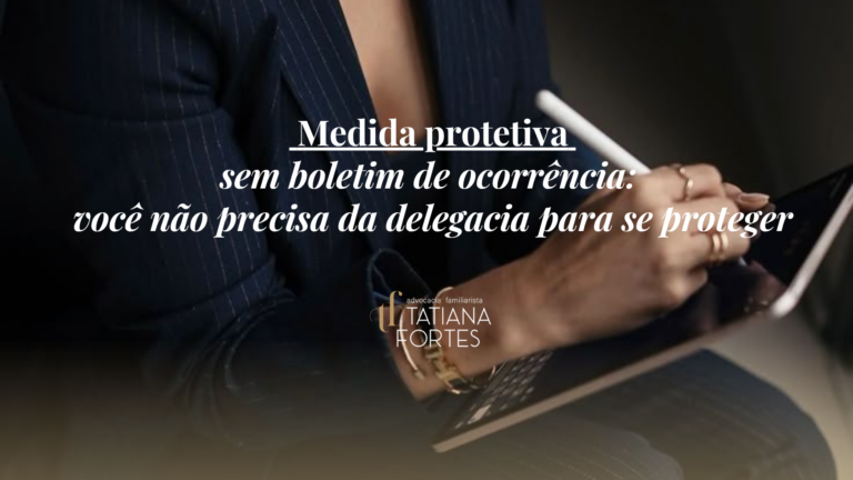 Medida protetiva sem boletim de ocorrência: você não precisa da delegacia para se proteger